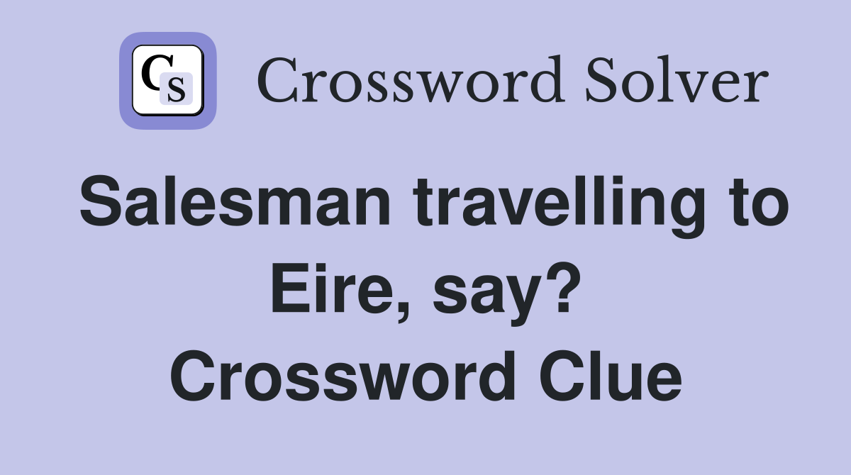 Salesman travelling to Eire, say? Crossword Clue