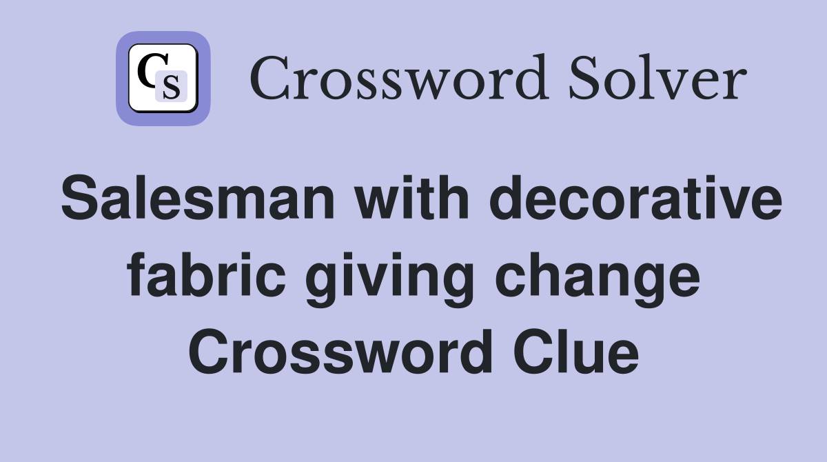 Salesman with decorative fabric giving change Crossword Clue