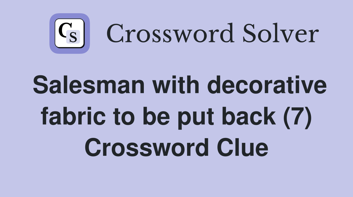 Salesman with decorative fabric to be put back (7) Crossword Clue