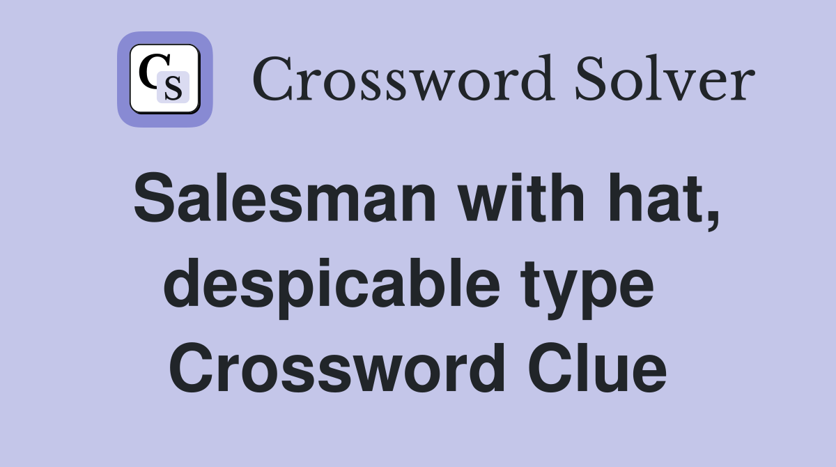 Salesman with hat, despicable type  Crossword Clue