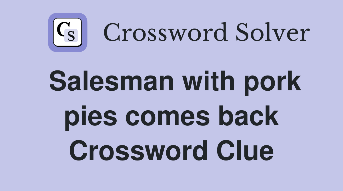 Salesman with pork pies comes back Crossword Clue
