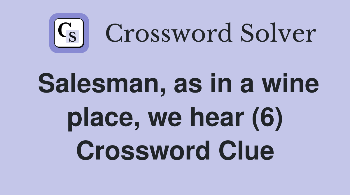 Salesman, as in a wine place, we hear (6) Crossword Clue