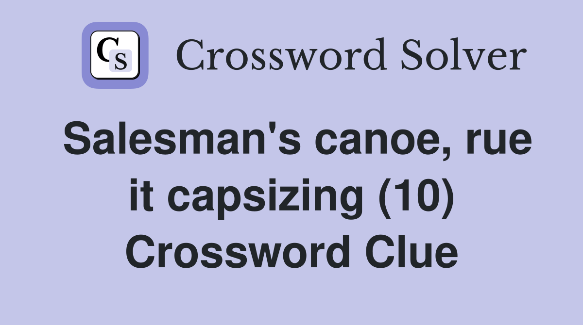 Salesman's canoe, rue it capsizing (10) Crossword Clue