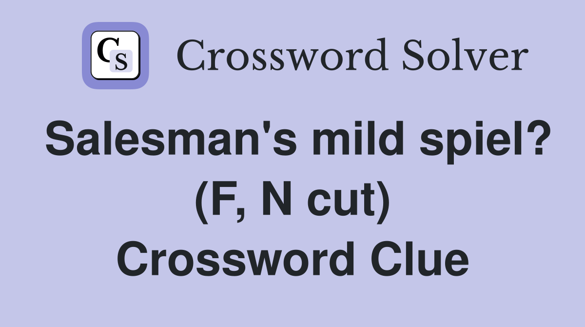 Salesman's mild spiel? (F, N cut) Crossword Clue