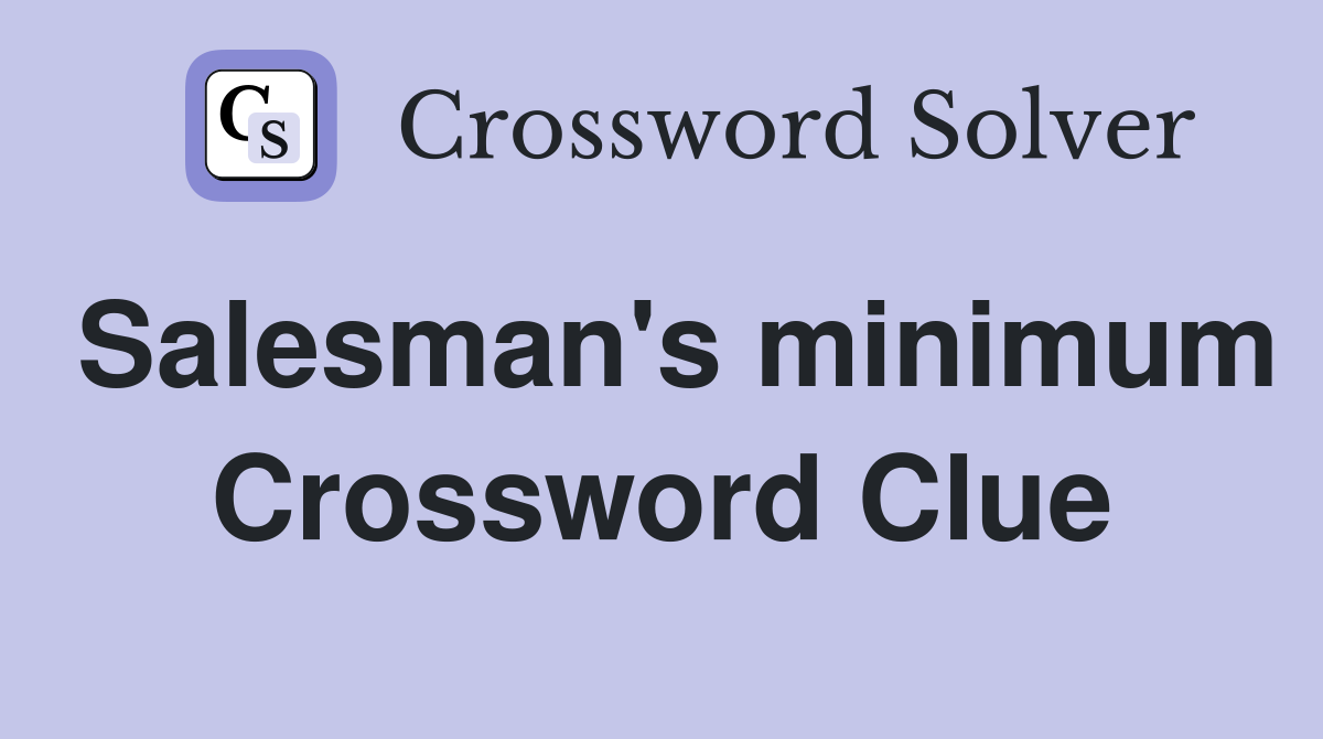 Salesman's minimum Crossword Clue