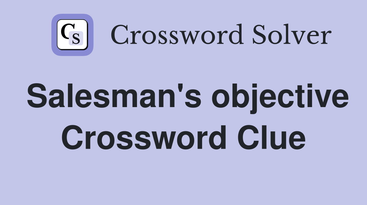 Salesman's objective Crossword Clue