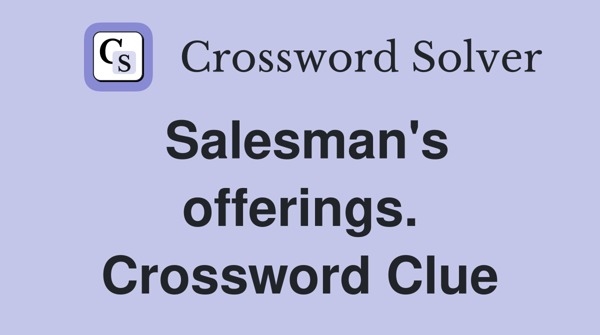 Salesman's offerings. Crossword Clue