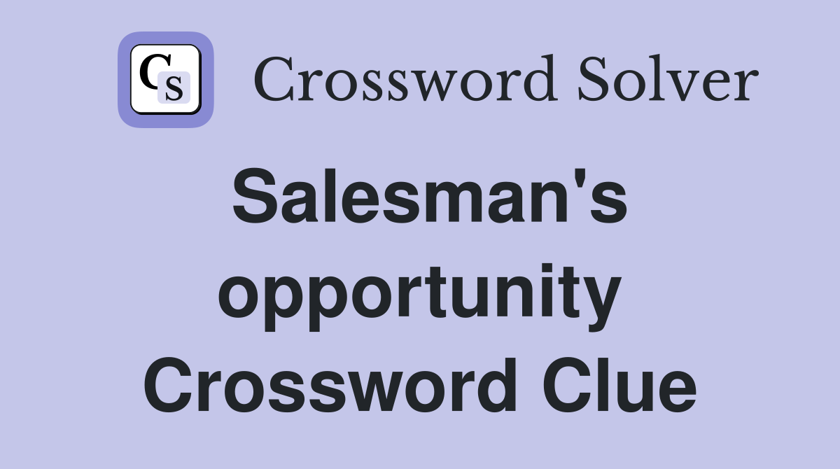 Salesman's opportunity Crossword Clue