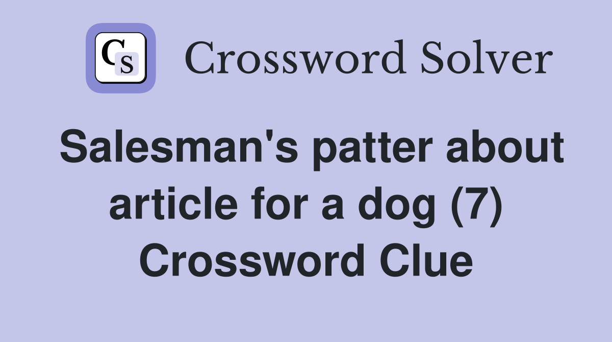 Salesman's patter about article for a dog (7) Crossword Clue
