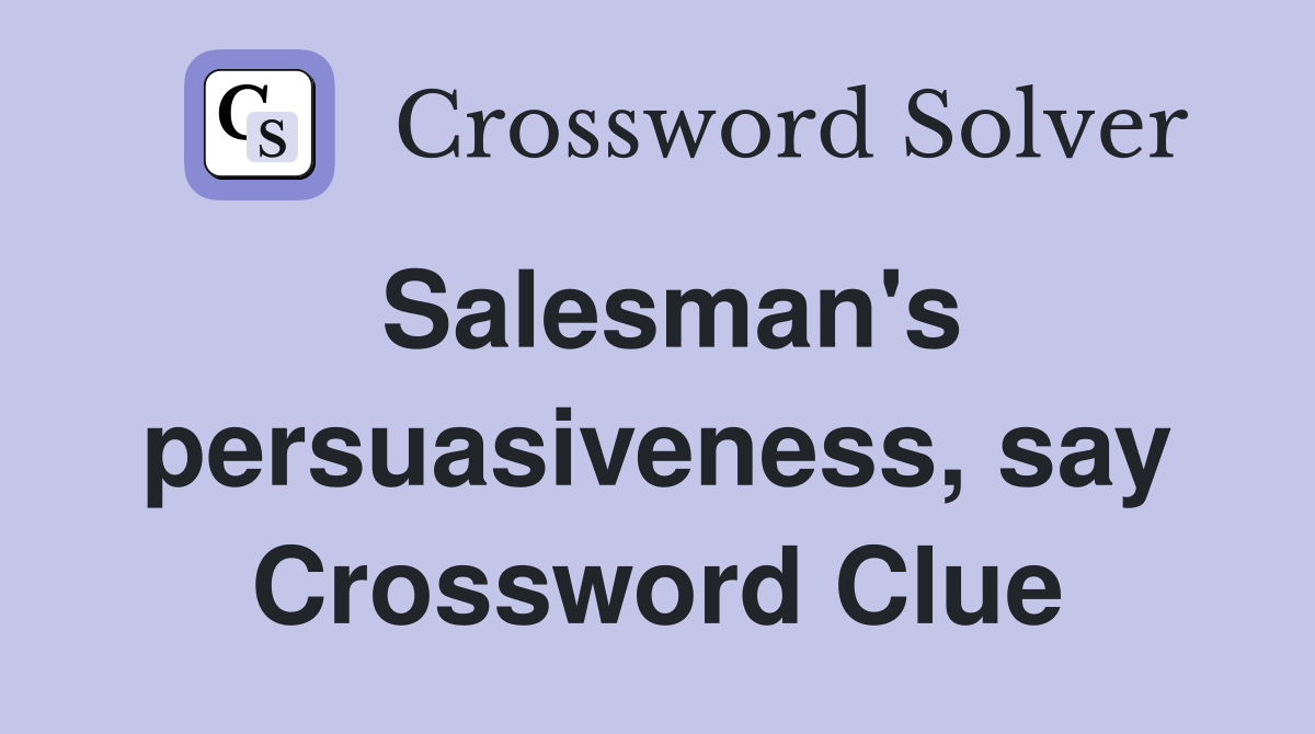 Salesman's persuasiveness, say Crossword Clue