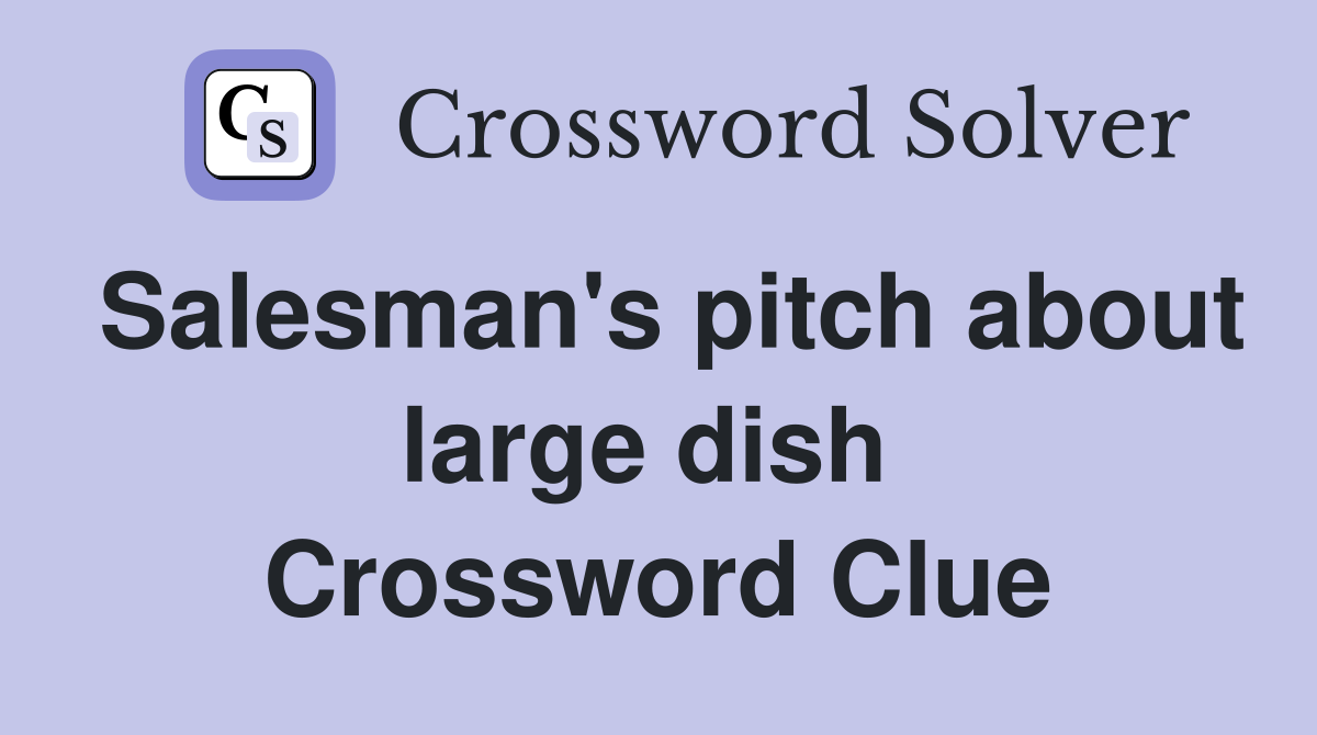 Salesman's pitch about large dish  Crossword Clue