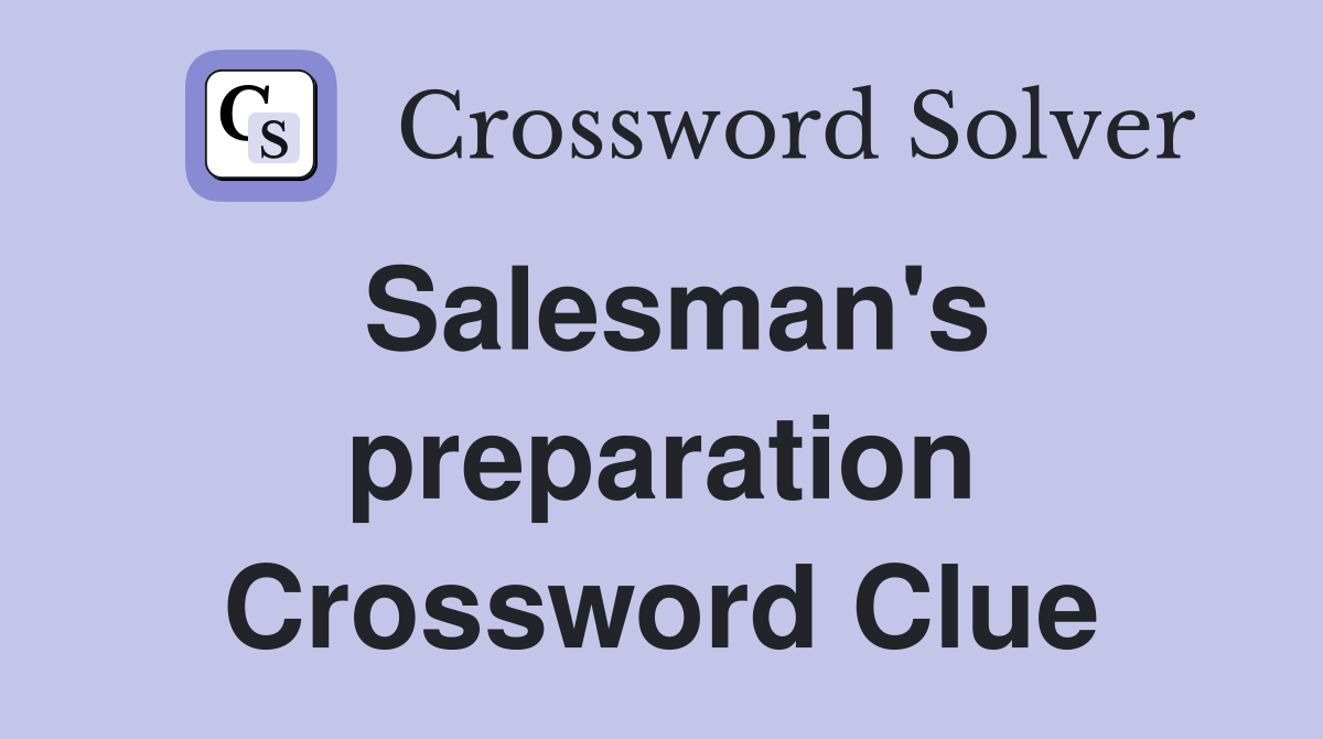 Salesman's preparation Crossword Clue