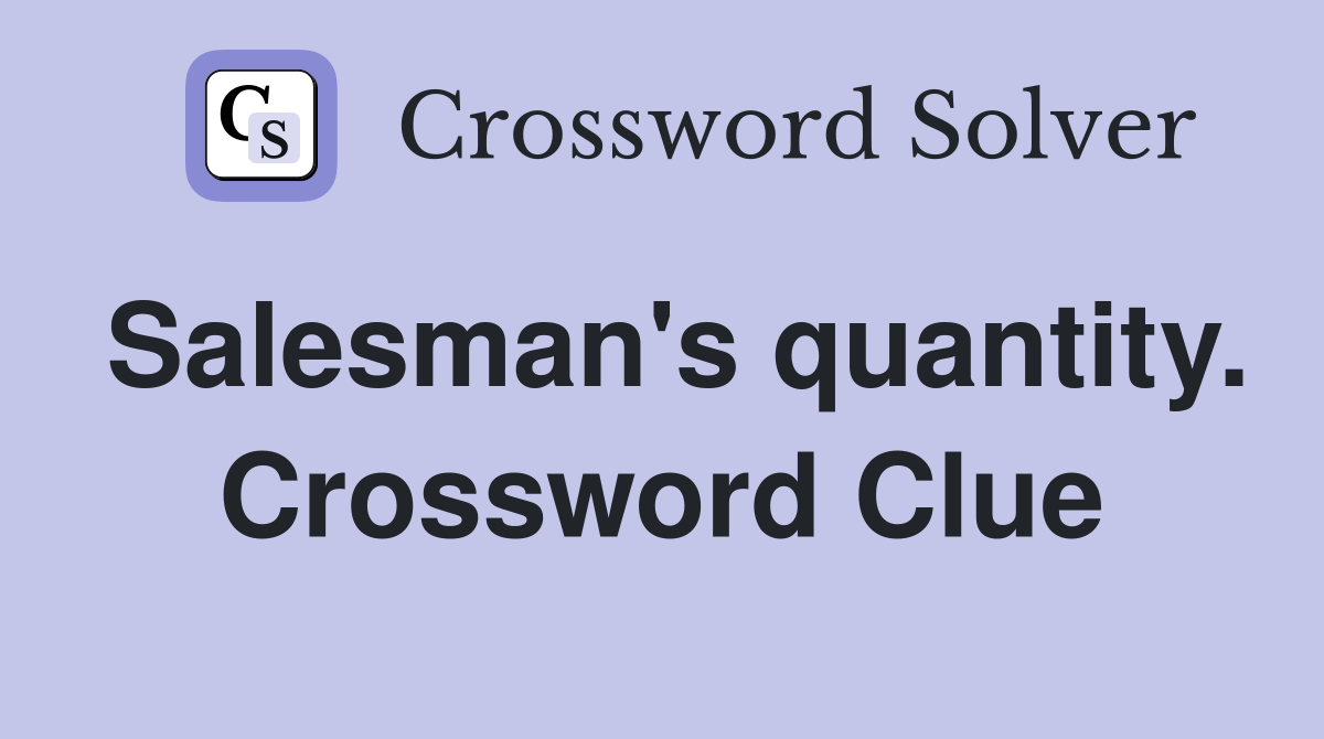 Salesman's quantity. Crossword Clue