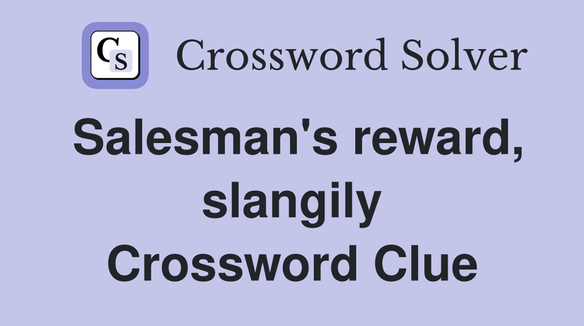 Salesman's reward, slangily Crossword Clue