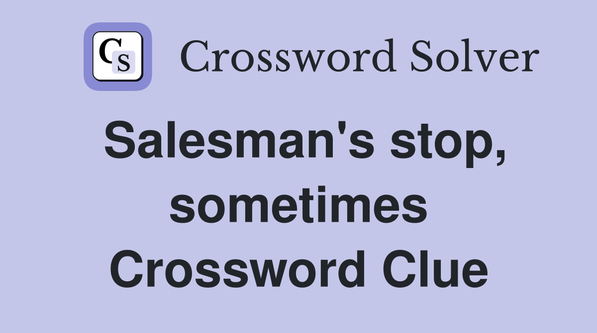 Salesman's stop, sometimes Crossword Clue