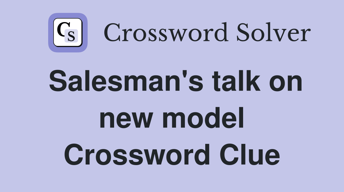 Salesman's talk on new model Crossword Clue