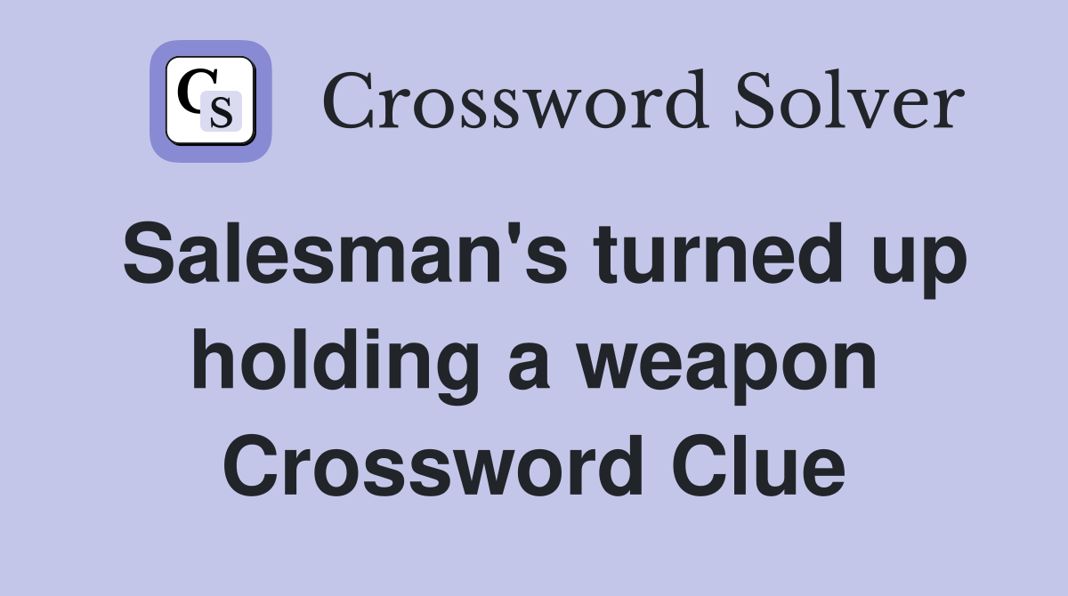 Salesman's turned up holding a weapon Crossword Clue
