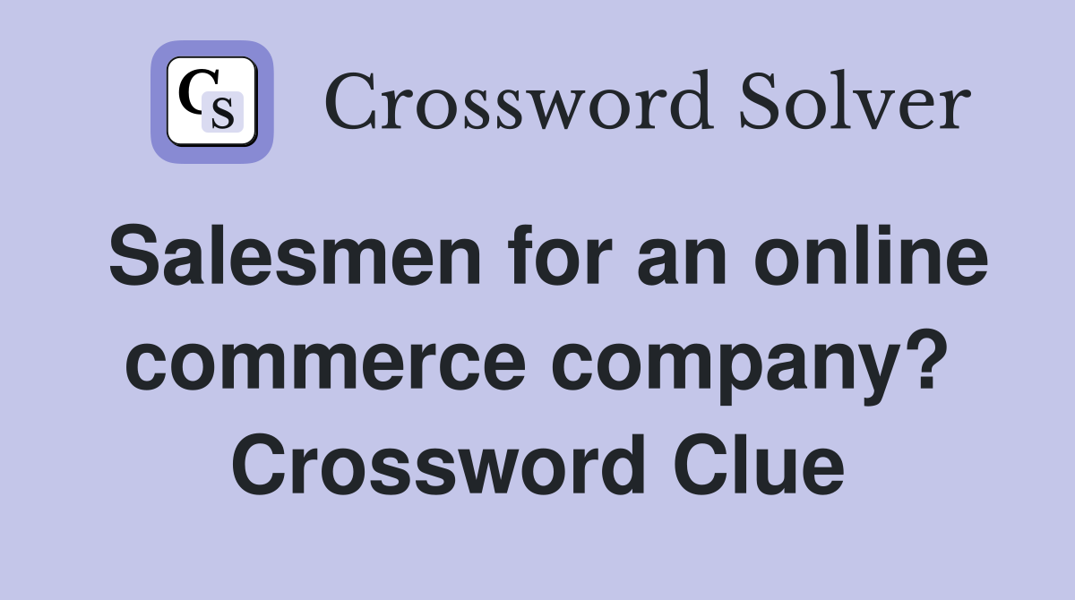 Salesmen for an online commerce company? Crossword Clue