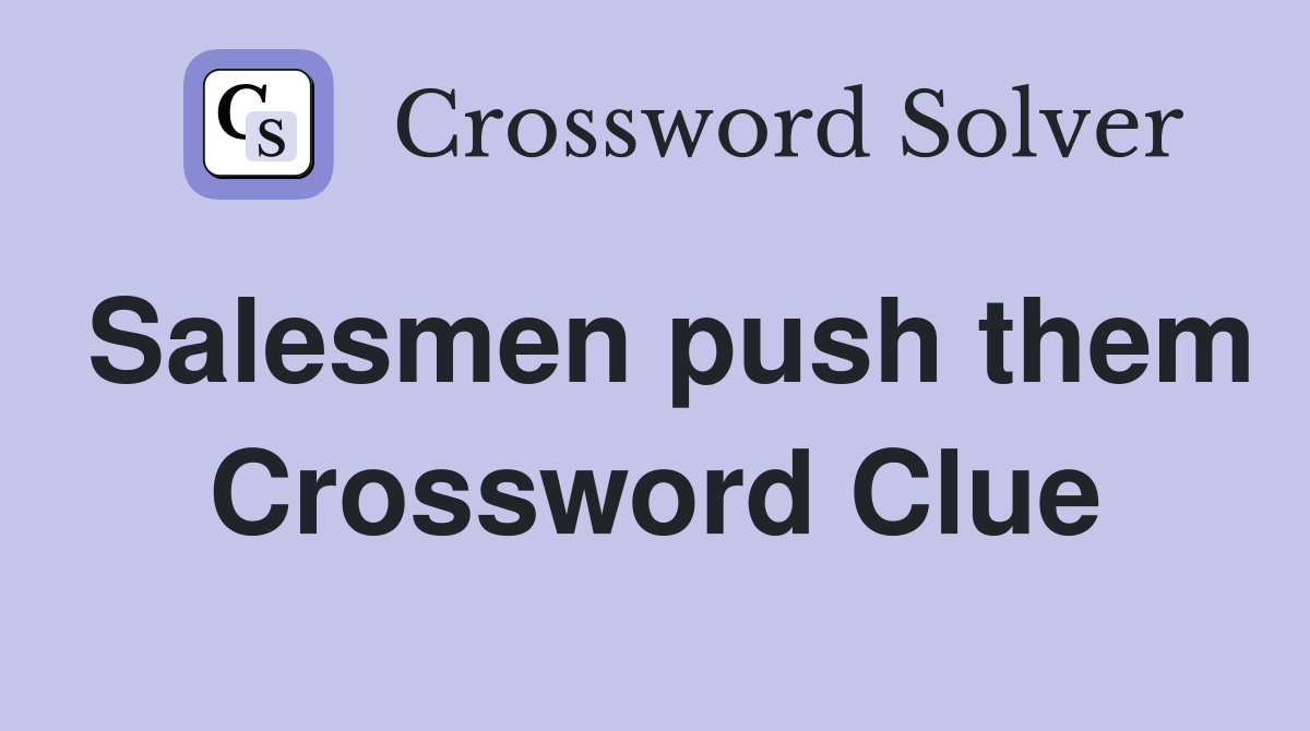 Salesmen push them Crossword Clue