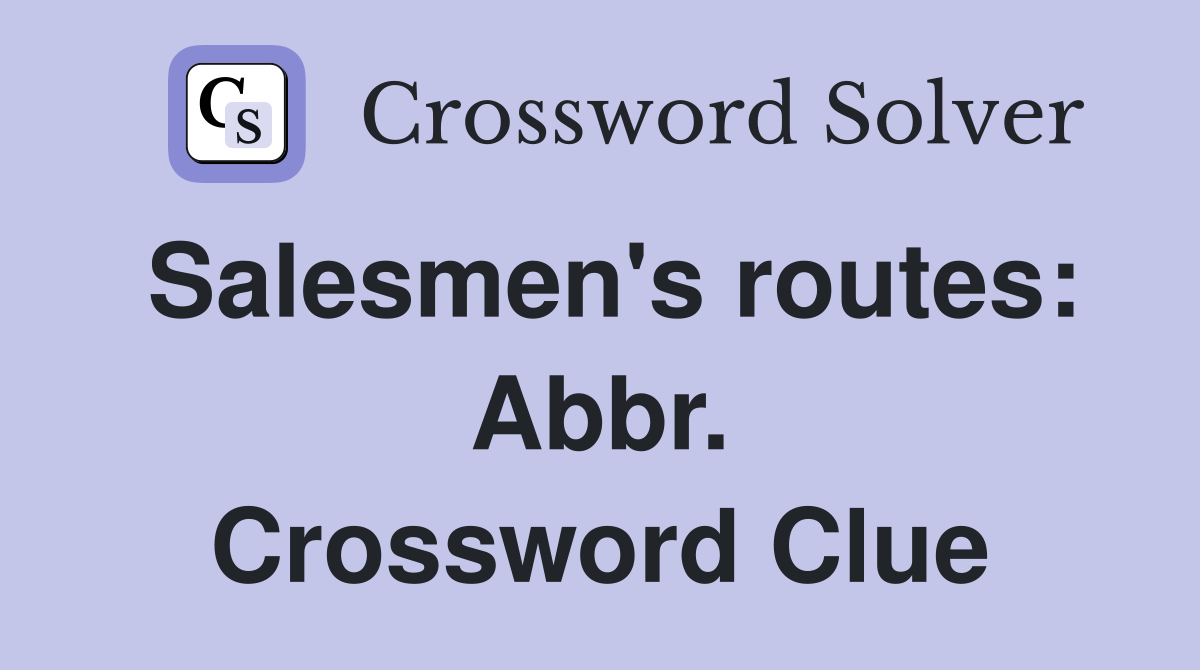Salesmen's routes: Abbr. Crossword Clue