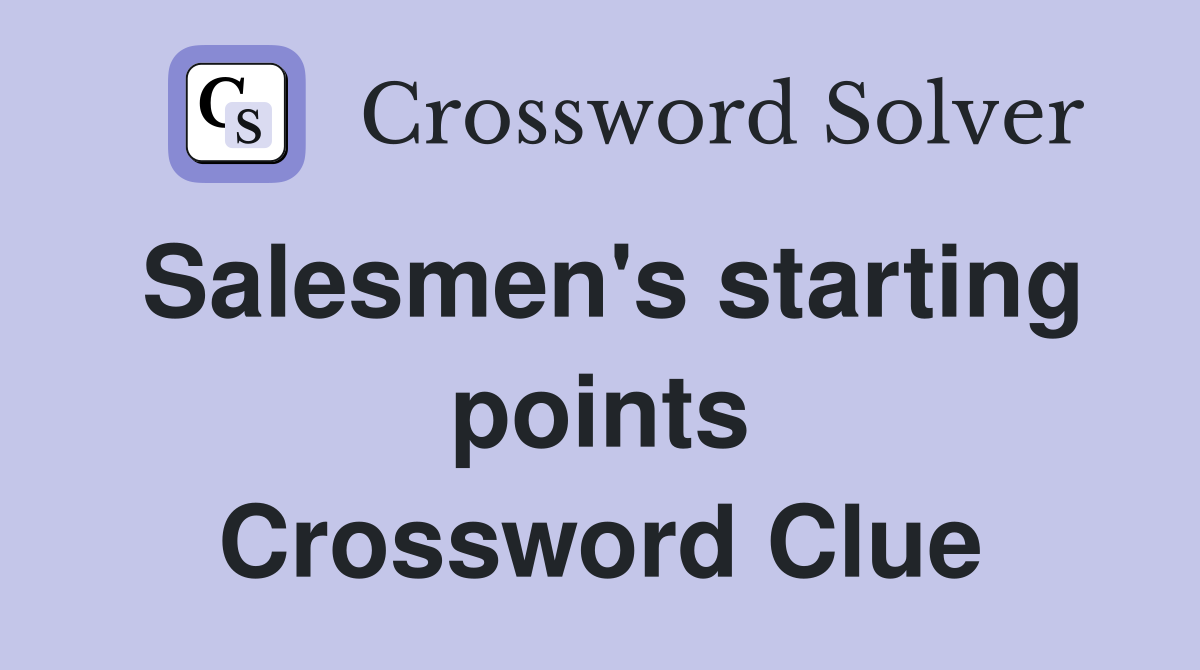 Salesmen's starting points Crossword Clue