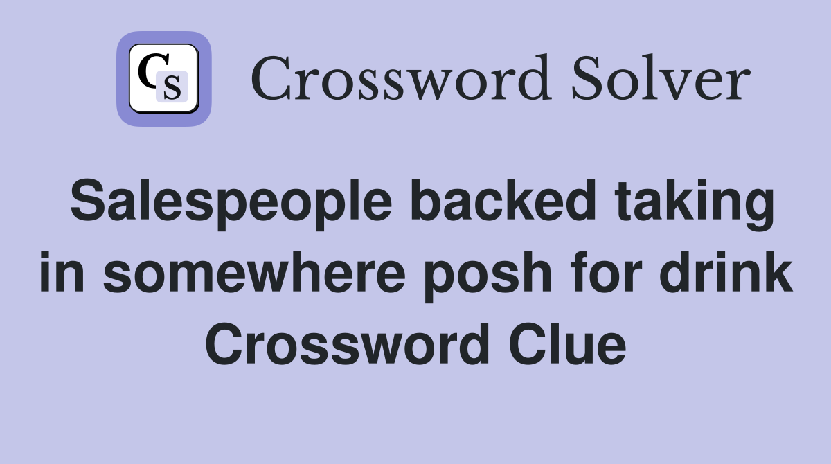 Salespeople backed taking in somewhere posh for drink Crossword Clue
