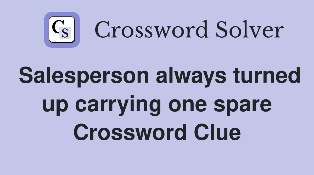 Salesperson always turned up carrying one spare Crossword Clue
