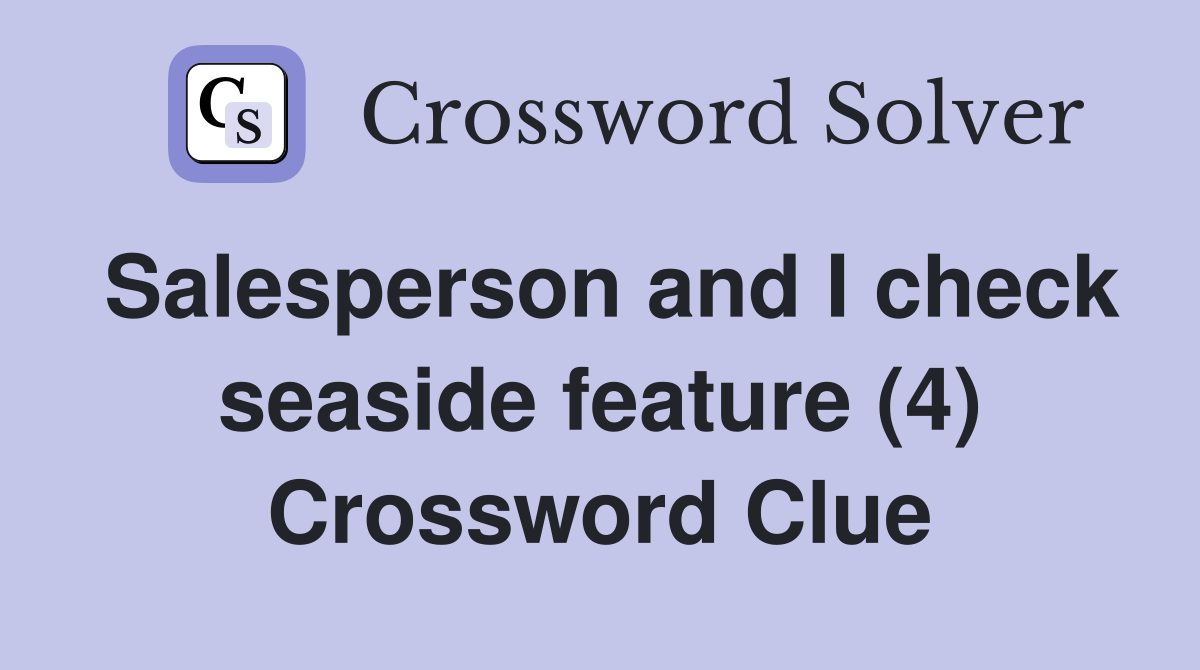 Salesperson and I check seaside feature (4) Crossword Clue