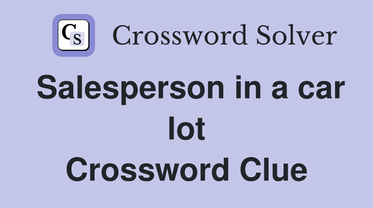 Salesperson in a car lot Crossword Clue