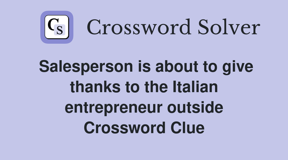 Salesperson is about to give thanks to the Italian entrepreneur outside Crossword Clue
