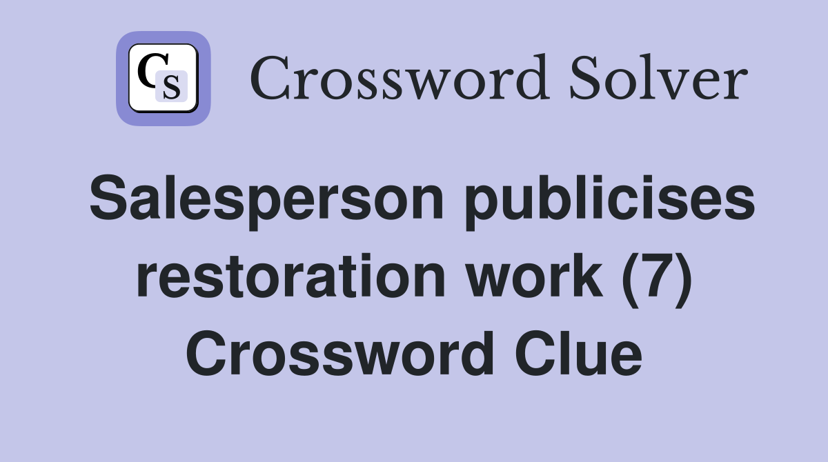 Salesperson publicises restoration work (7) Crossword Clue