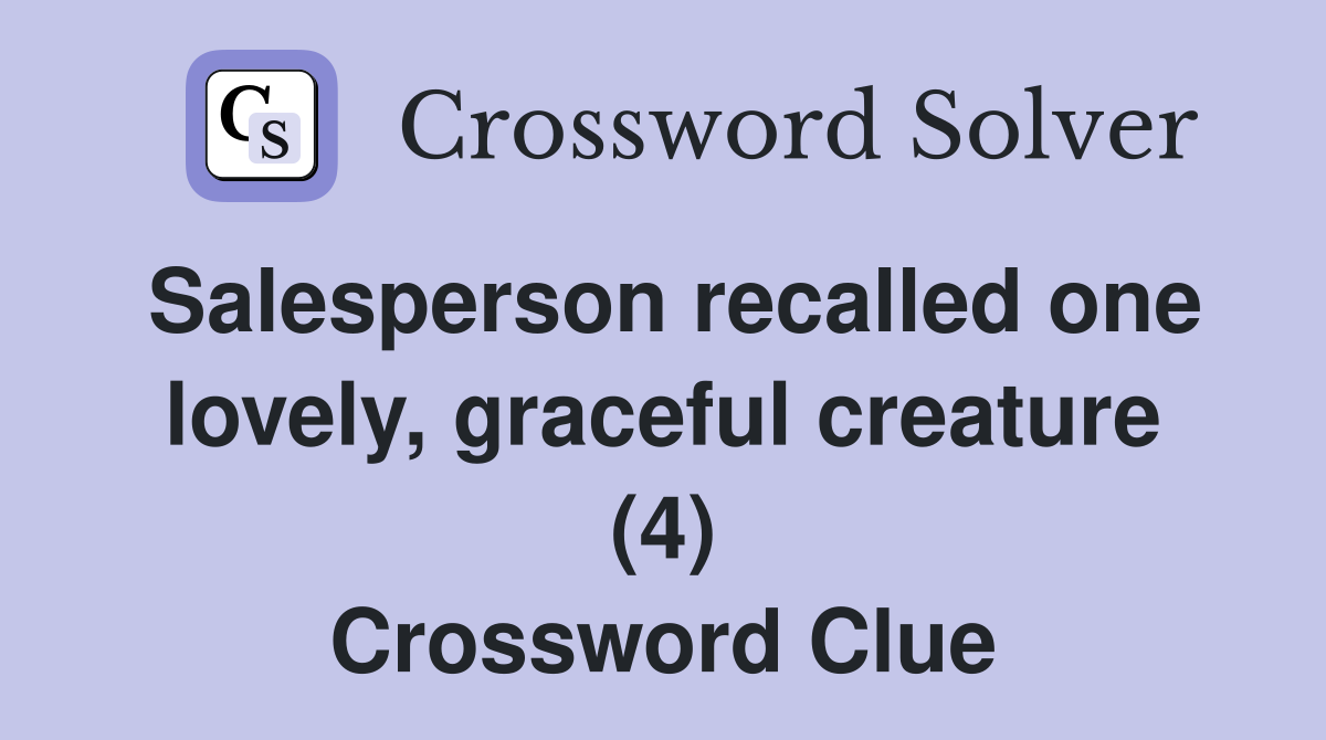 Salesperson recalled one lovely, graceful creature (4) Crossword Clue