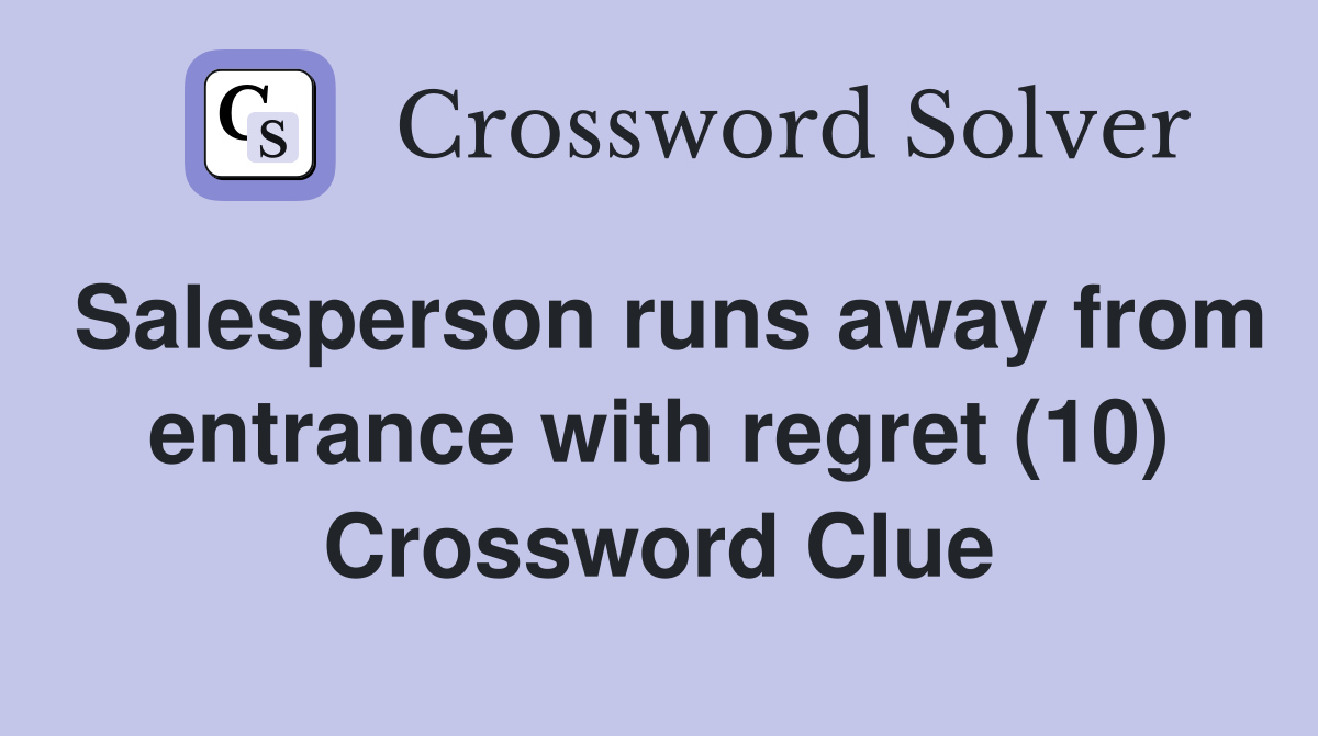 Salesperson runs away from entrance with regret (10) Crossword Clue