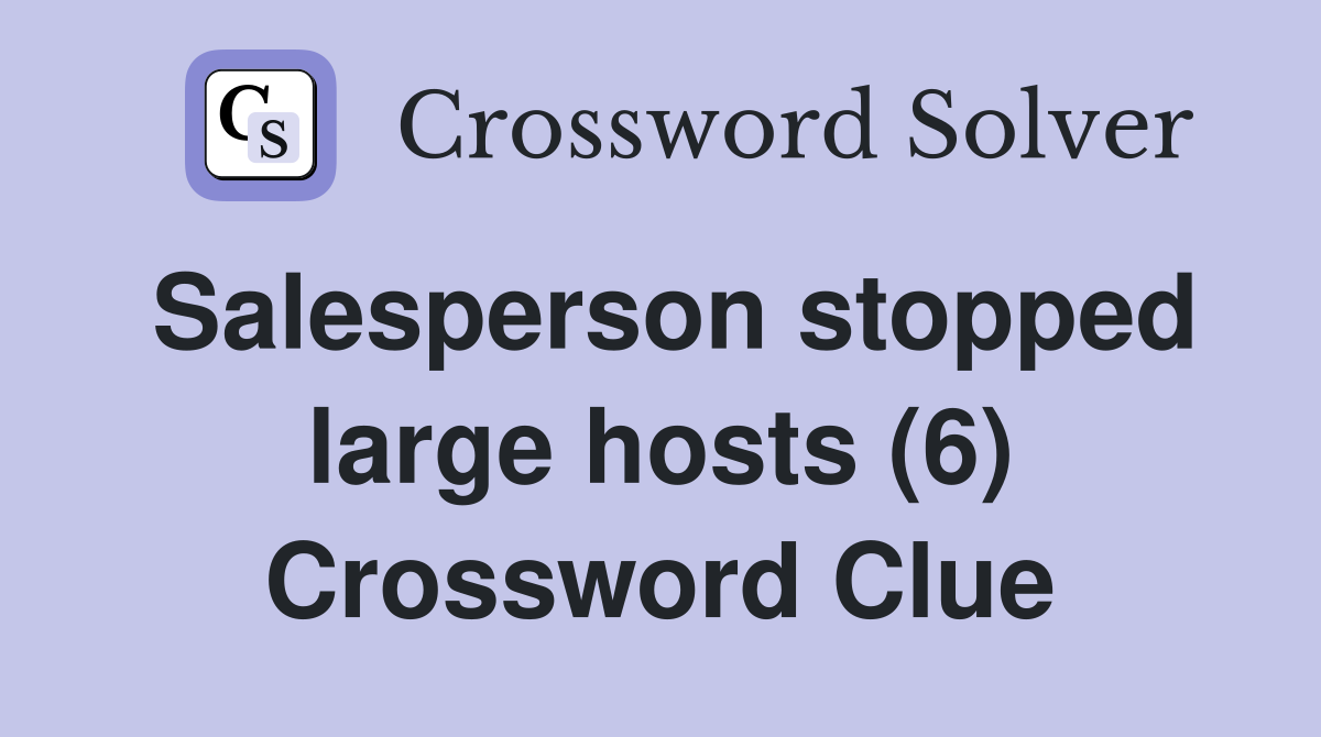 Salesperson stopped large hosts (6) Crossword Clue