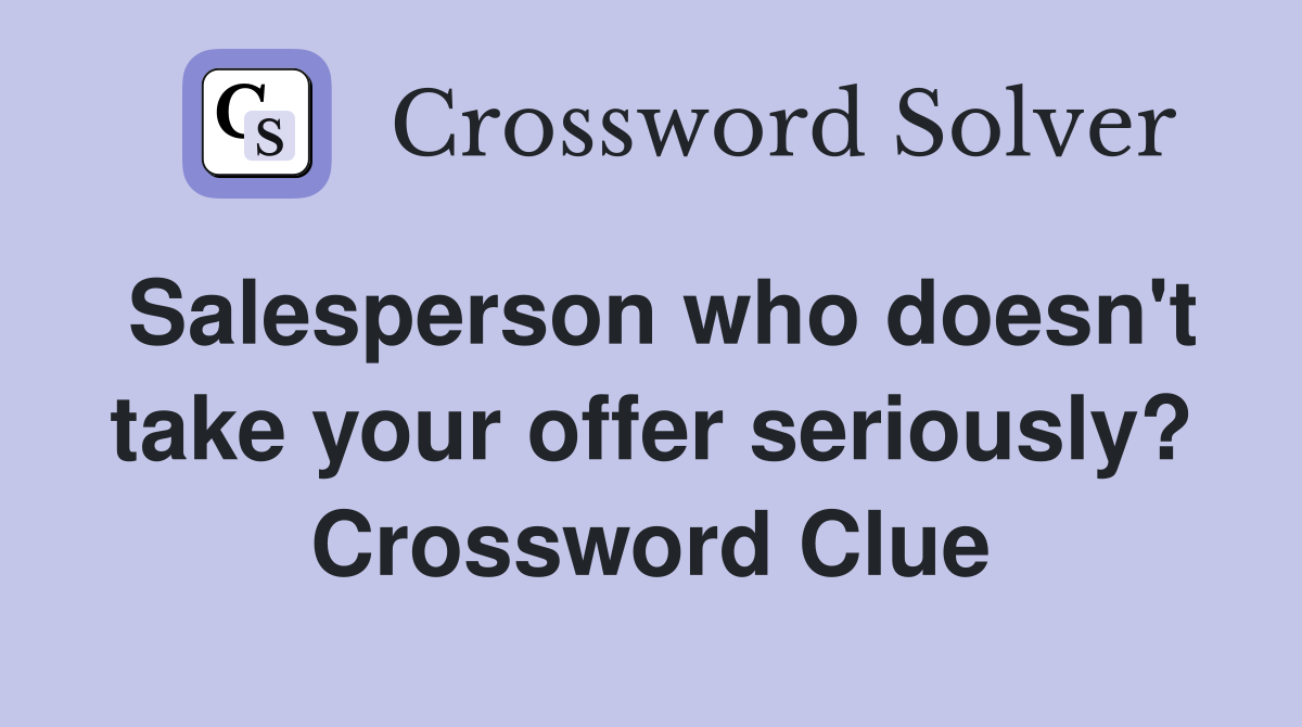 Salesperson who doesn't take your offer seriously? Crossword Clue