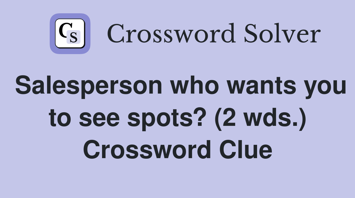 Salesperson who wants you to see spots? (2 wds.) Crossword Clue
