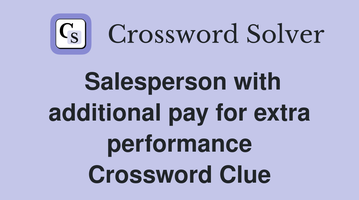 Salesperson with additional pay for extra performance Crossword Clue
