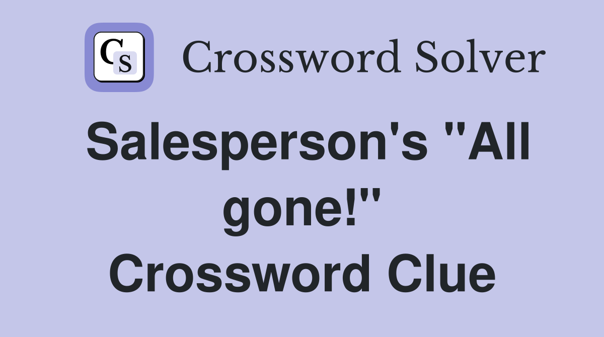 Salesperson's "All gone!" Crossword Clue