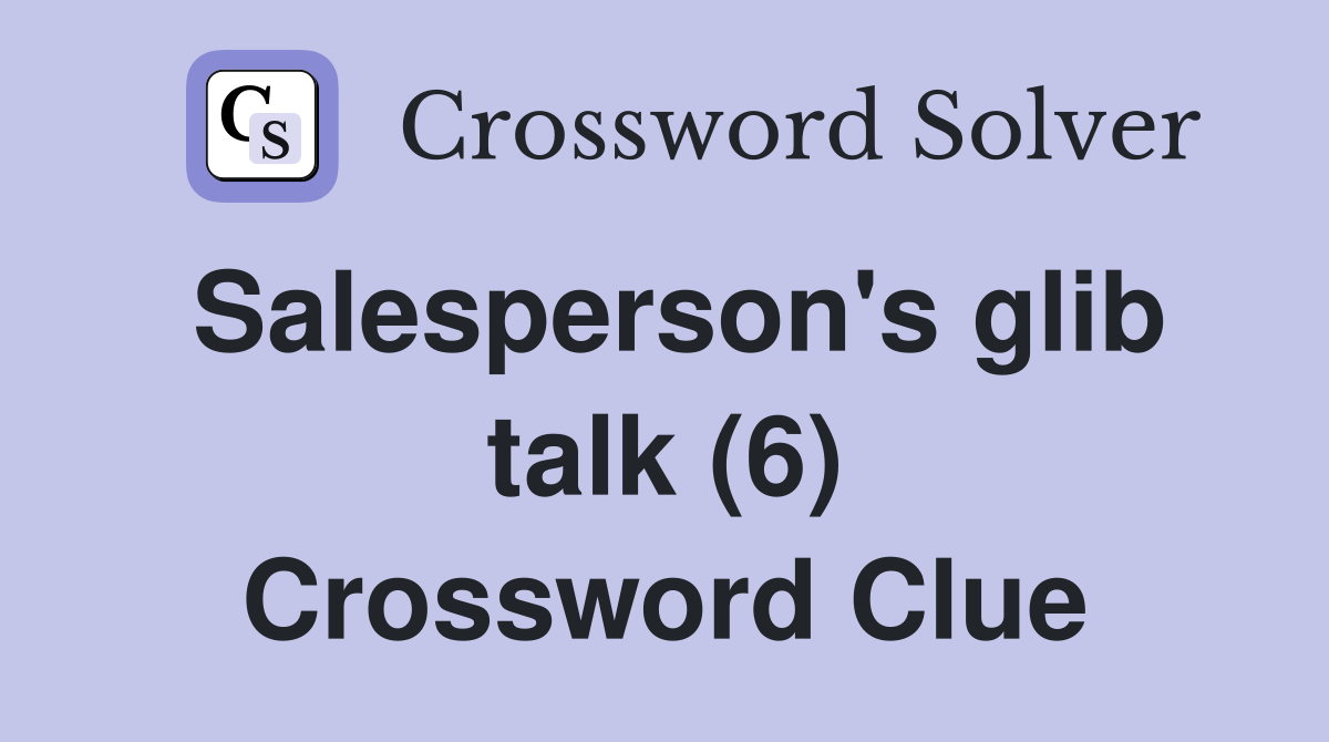 Salesperson's glib talk (6) Crossword Clue