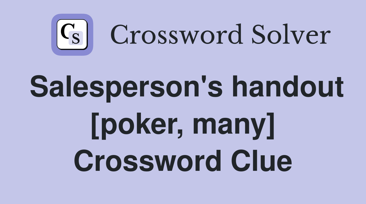 Salesperson's handout [poker, many] Crossword Clue