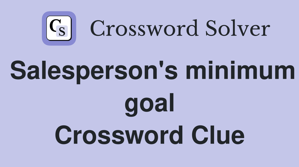 Salesperson's minimum goal Crossword Clue