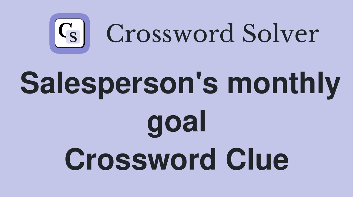 Salesperson's monthly goal Crossword Clue