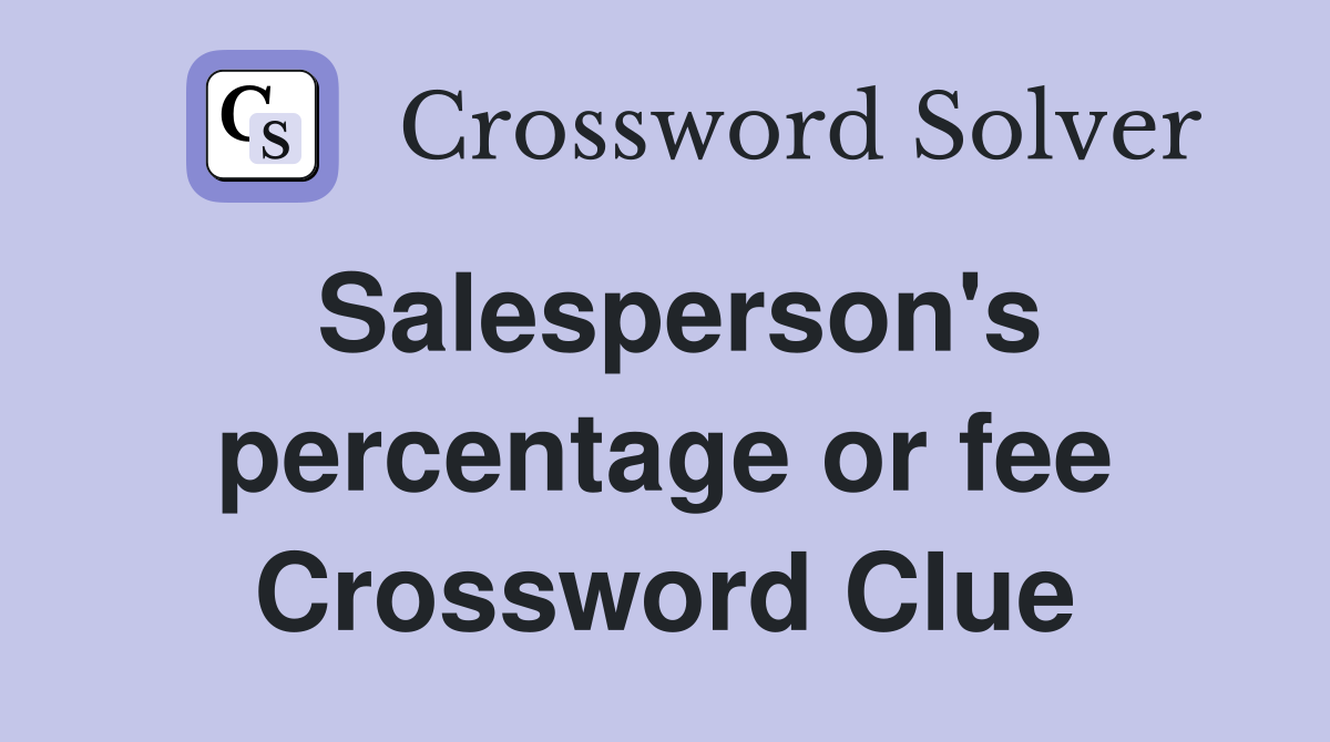 Salesperson's percentage or fee Crossword Clue