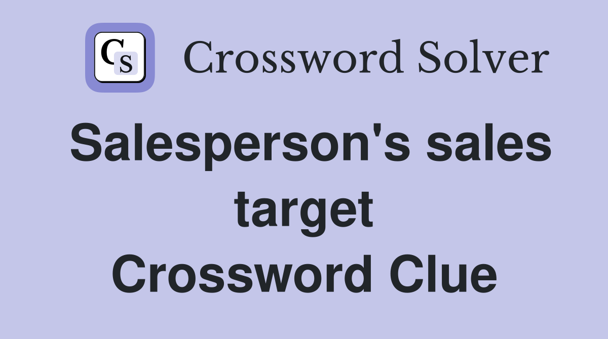 Salesperson's sales target Crossword Clue