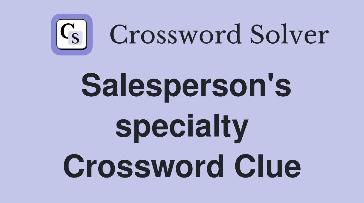 Salesperson's specialty Crossword Clue