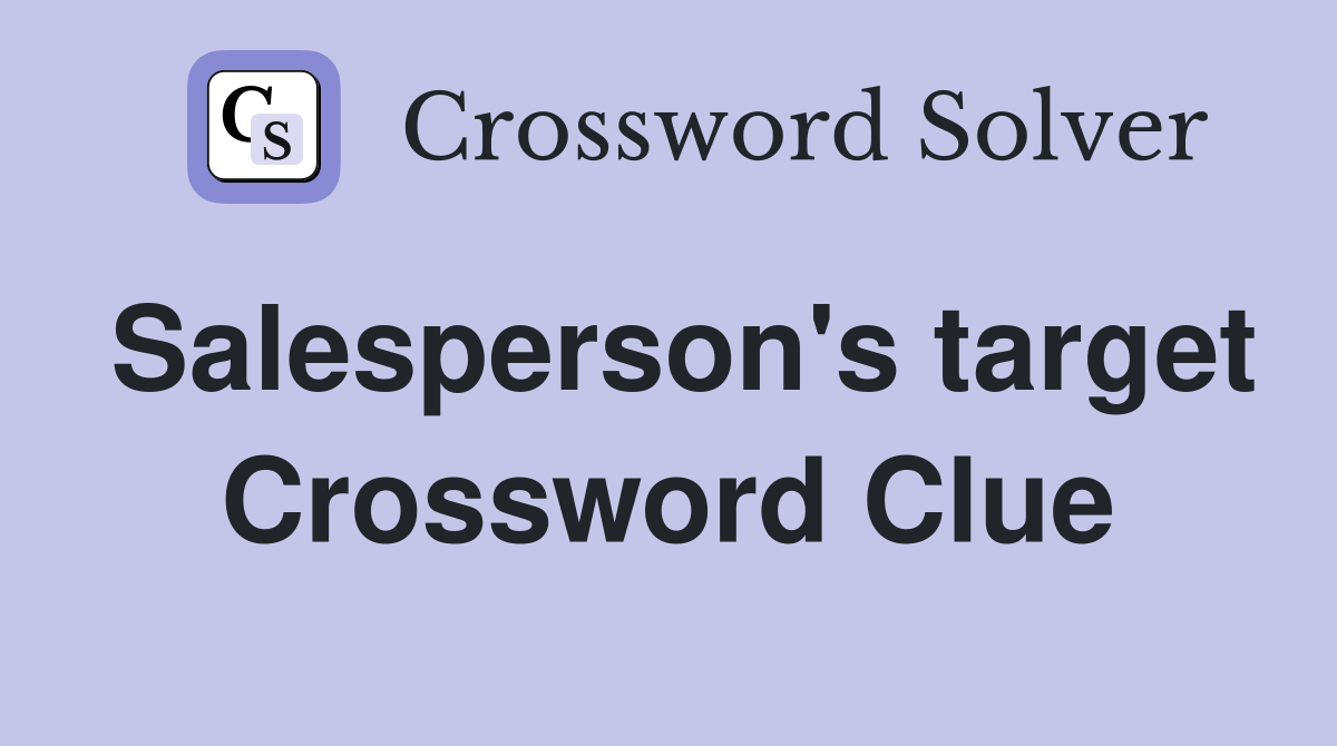 Salesperson's target Crossword Clue