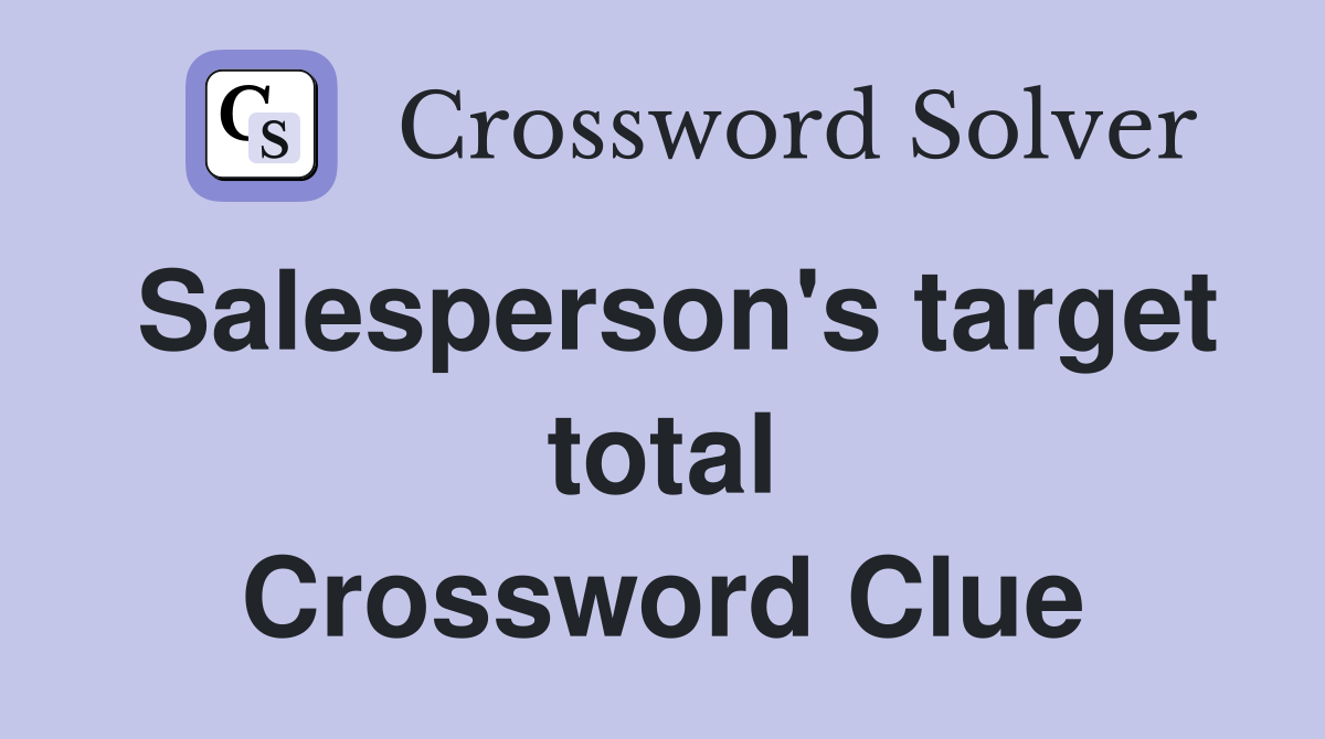 Salesperson's target total Crossword Clue