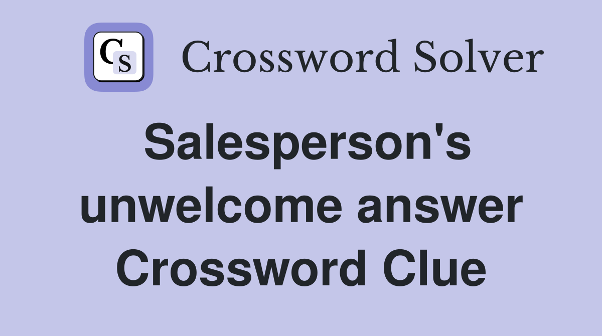 Salesperson's unwelcome answer Crossword Clue