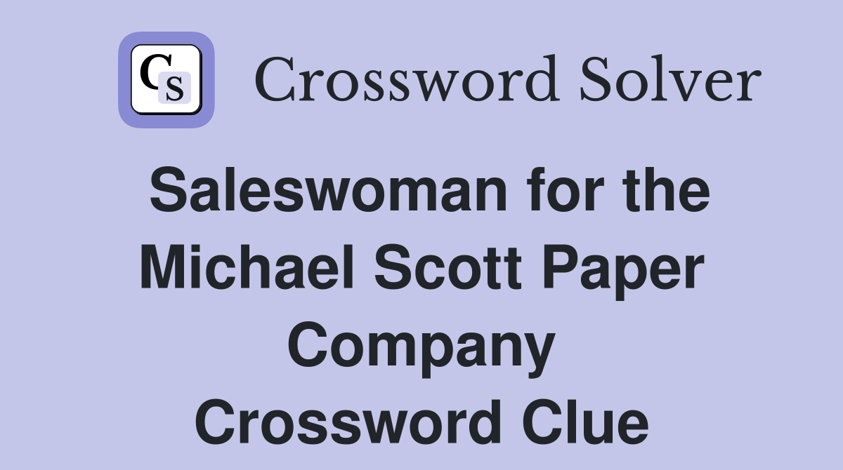 Saleswoman for the Michael Scott Paper Company Crossword Clue