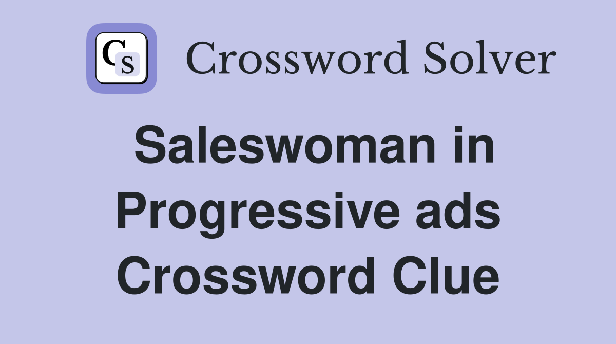 Saleswoman in Progressive ads Crossword Clue